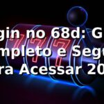 Login no 68d: Guia Completo e Seguro Para Acessar 2026 🔑